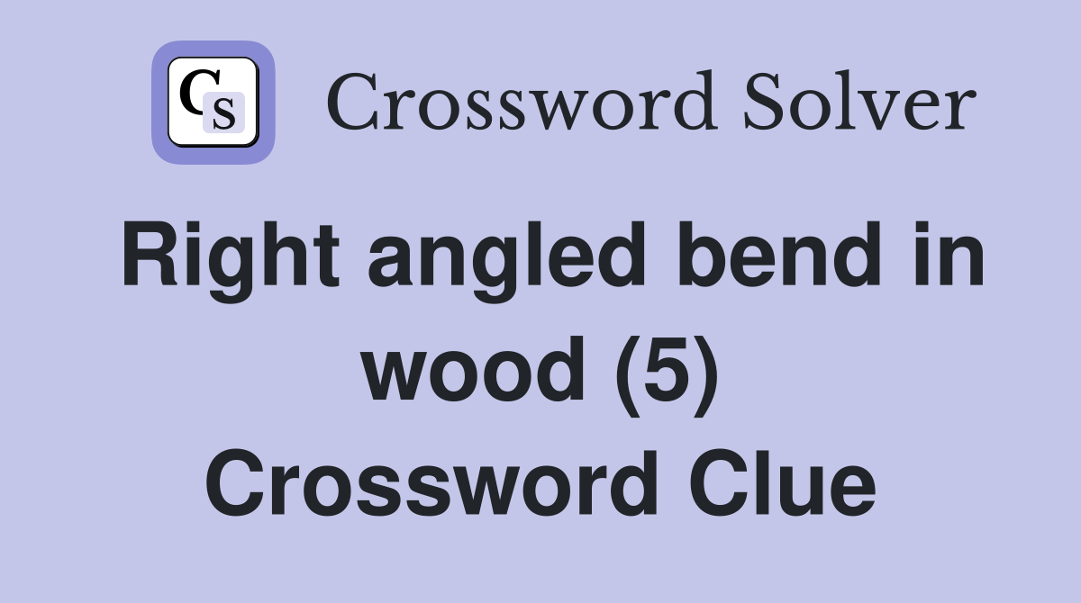 Right angled bend in wood (5) Crossword Clue