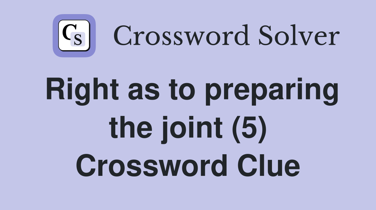 Right as to preparing the joint (5) Crossword Clue
