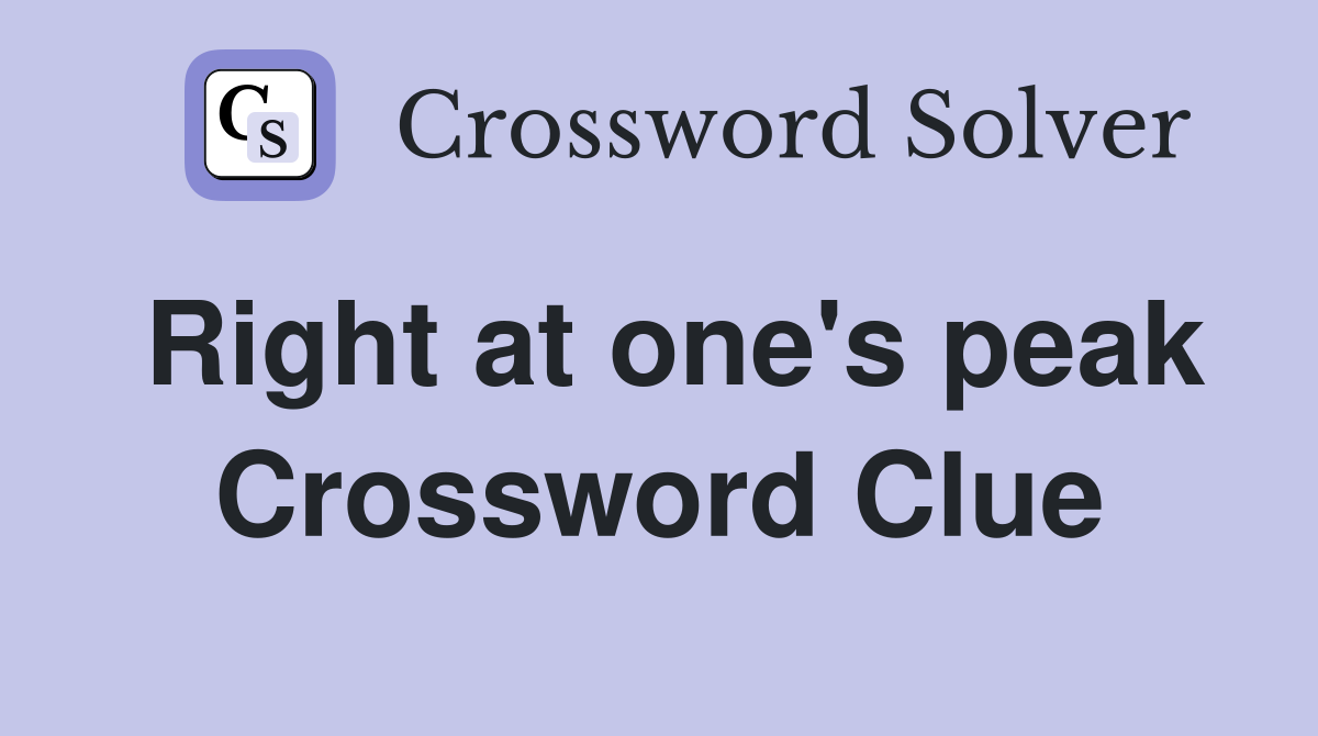 Right at one's peak Crossword Clue