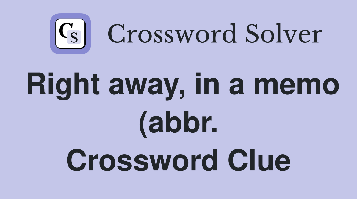 Right away in a memo (abbr ) Crossword Clue Answers Crossword Solver Right away in a memo (abbr ) Crossword Clue Answers Crossword Solver