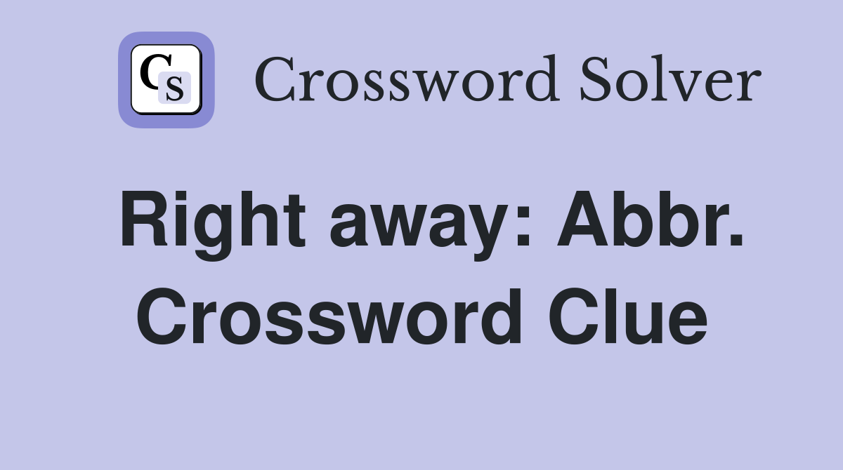 Right away: Abbr. Crossword Clue