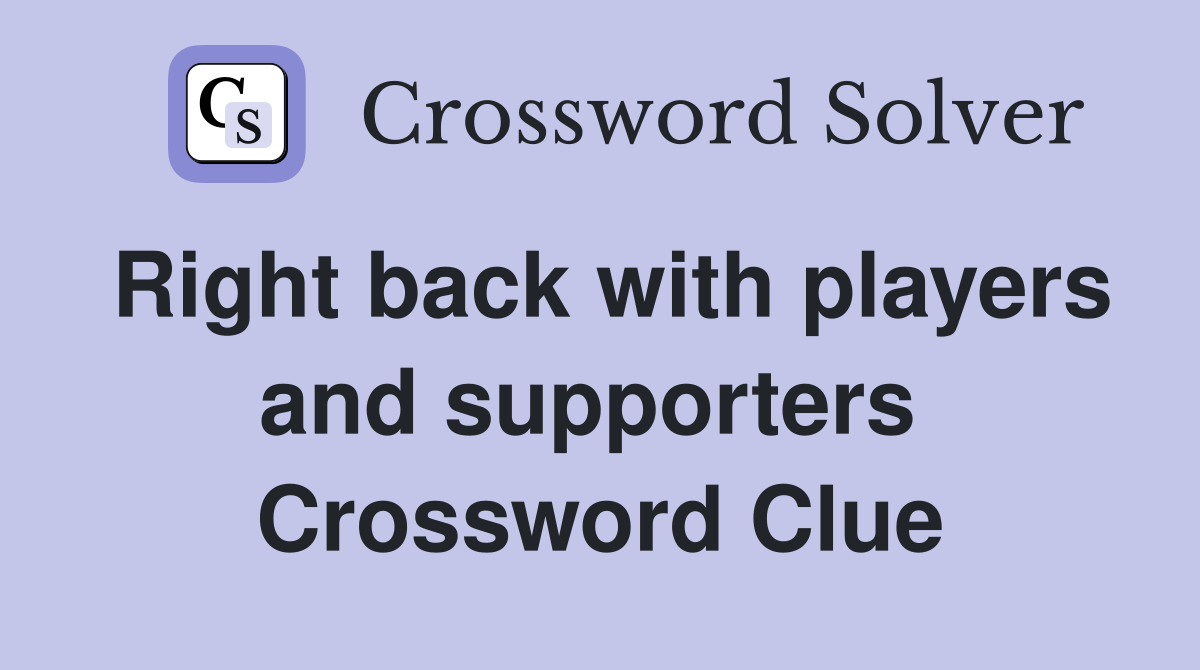 Right back with players and supporters  Crossword Clue