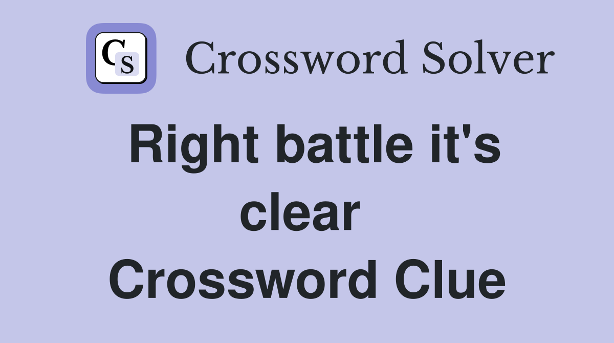 Right battle it's clear  Crossword Clue