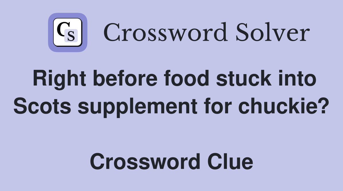 Right before food stuck into Scots supplement for chuckie?  Crossword Clue