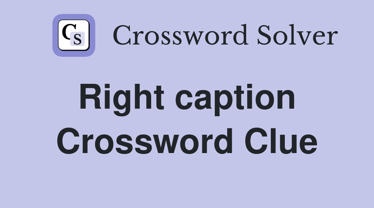 Right caption  Crossword Clue