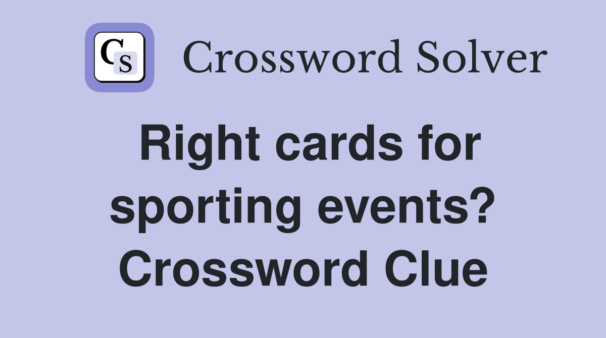 Right cards for sporting events? Crossword Clue