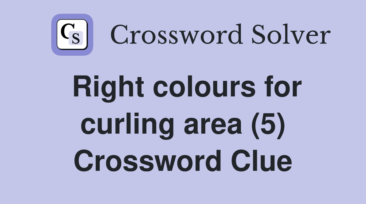 Right colours for curling area (5) Crossword Clue