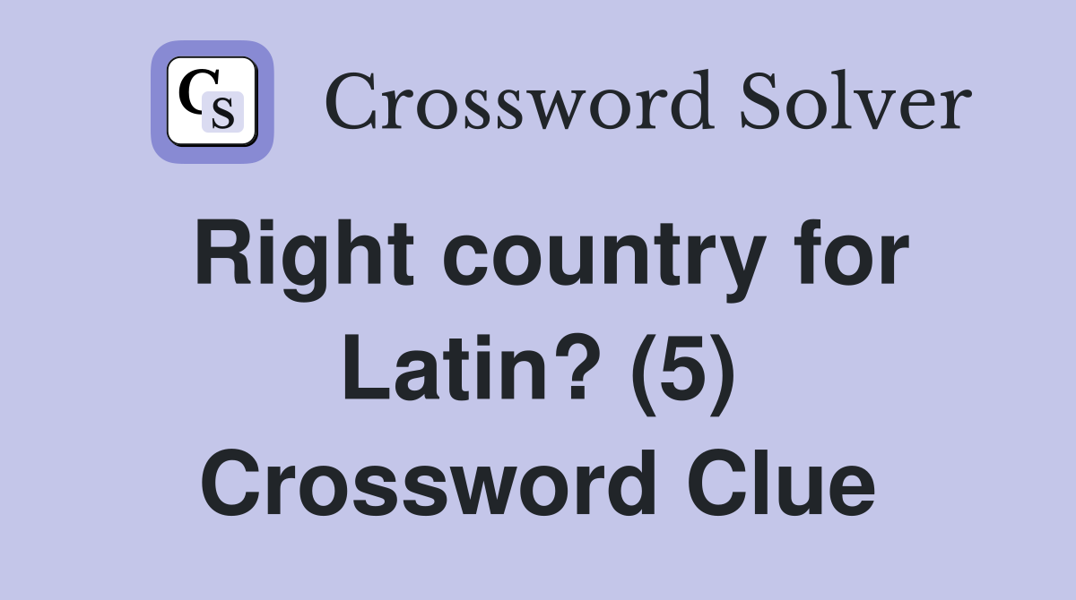 Right country for Latin? (5) Crossword Clue