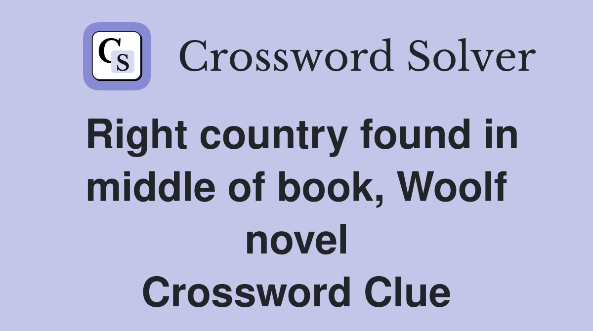 Right country found in middle of book, Woolf novel Crossword Clue