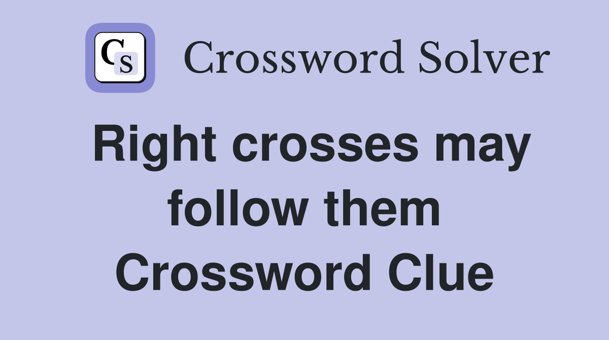 Right crosses may follow them Crossword Clue