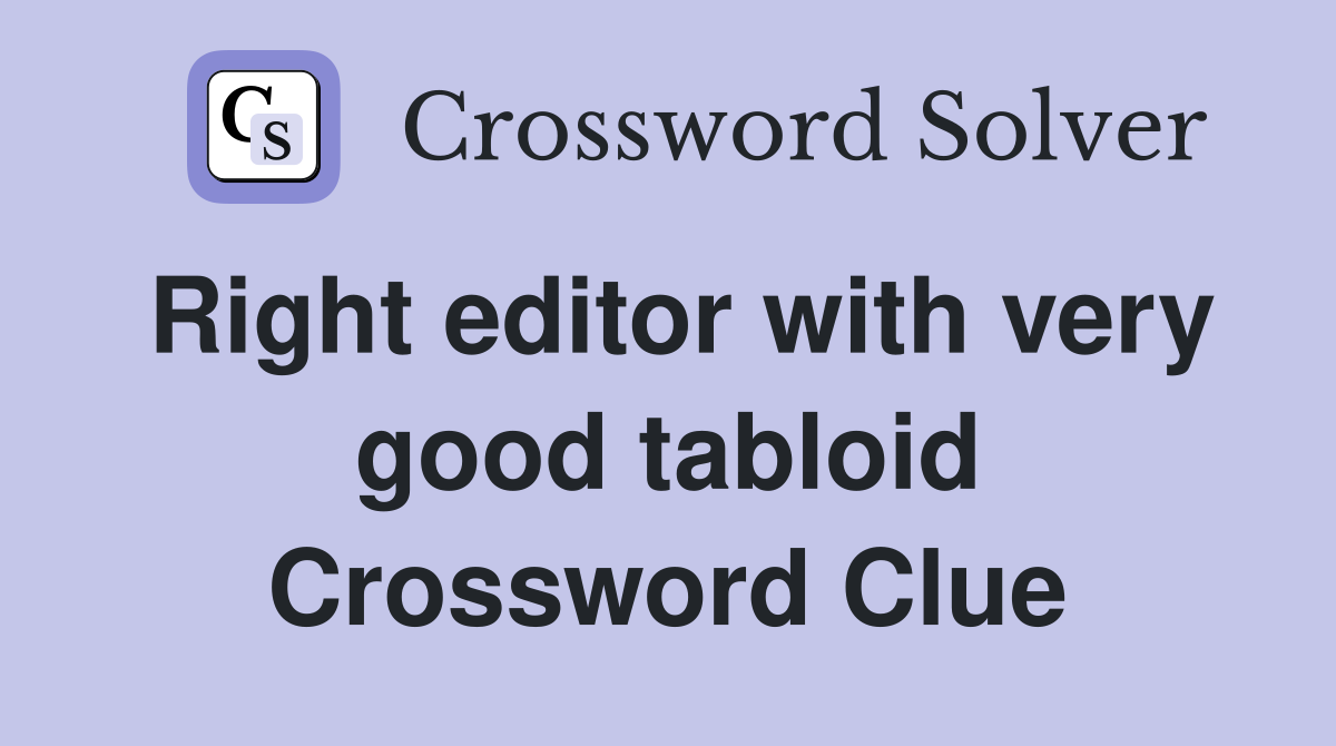 Right editor with very good tabloid Crossword Clue