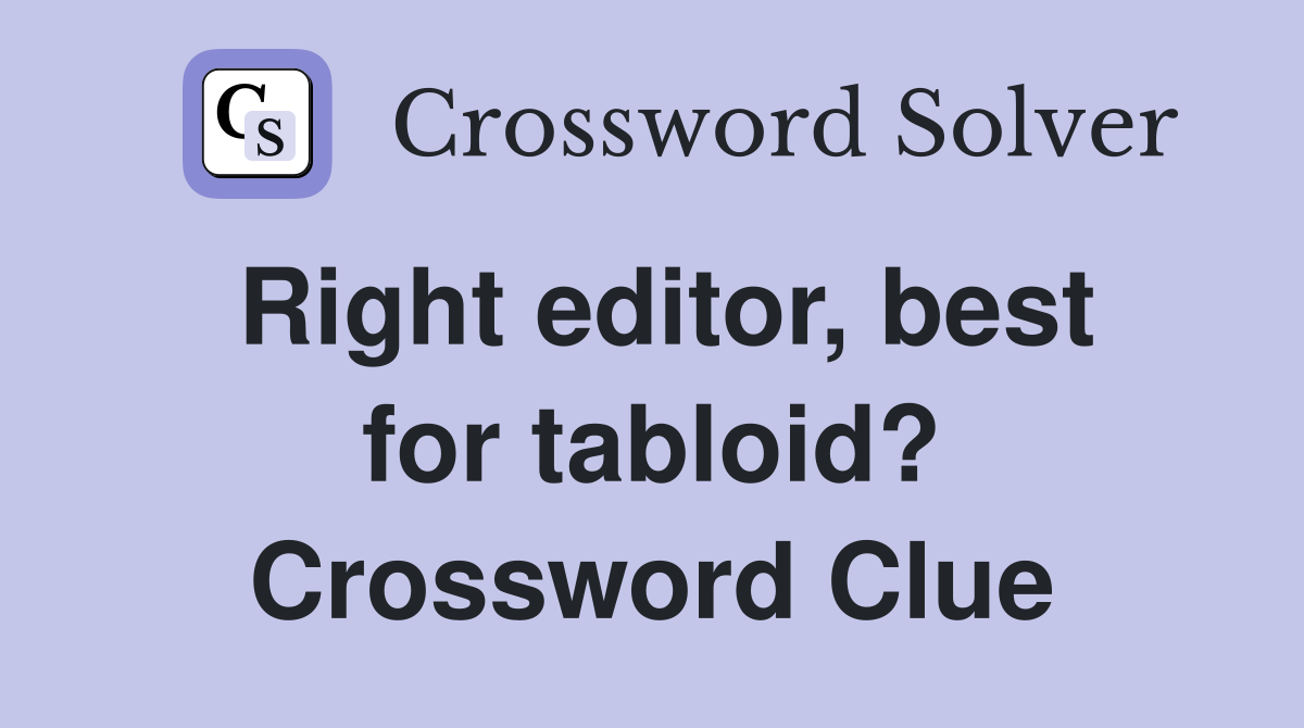 Right editor, best for tabloid? Crossword Clue