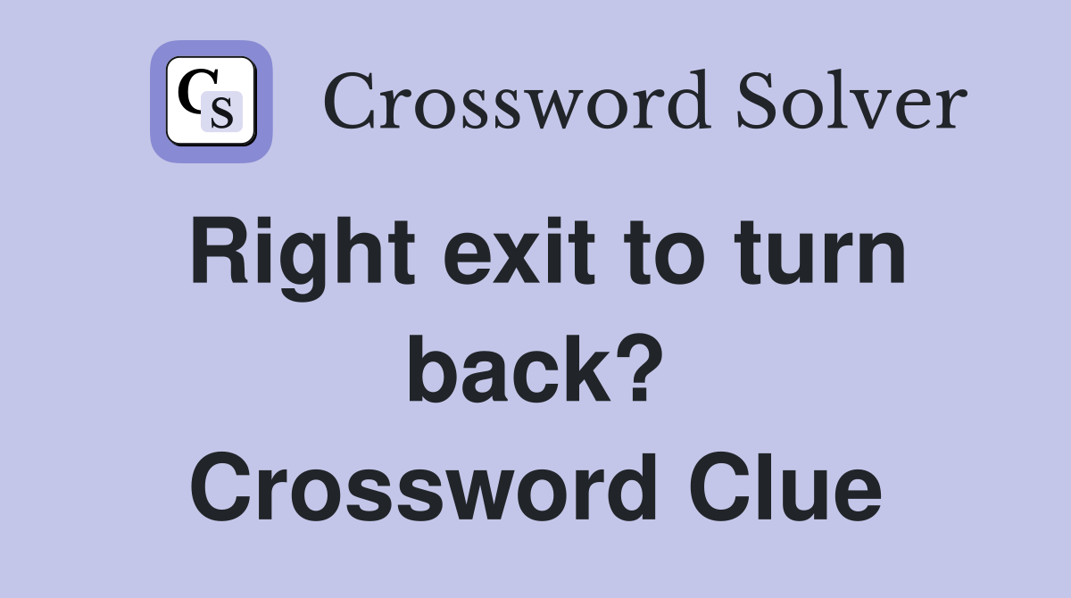 Right exit to turn back? Crossword Clue