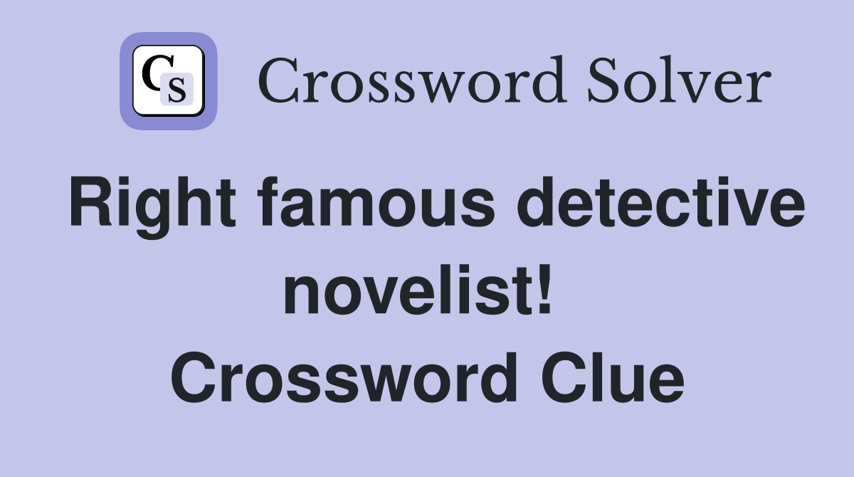 Right famous detective novelist!  Crossword Clue
