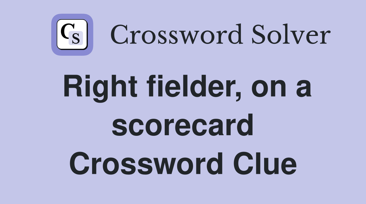 Right fielder, on a scorecard Crossword Clue