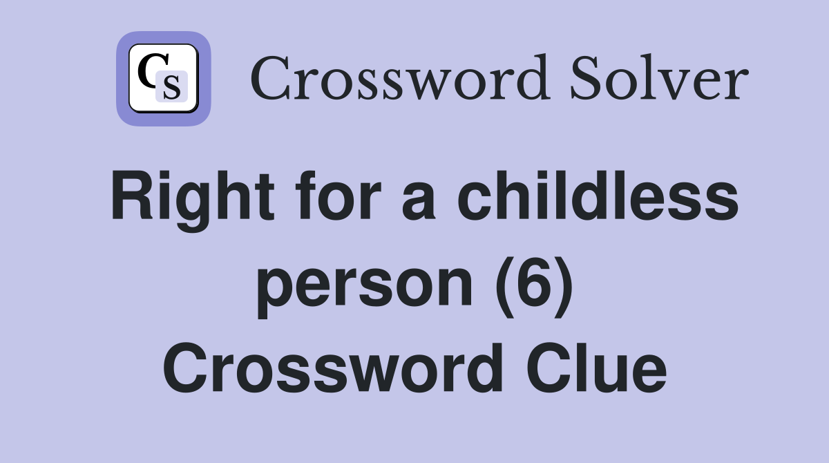 Right for a childless person (6) Crossword Clue