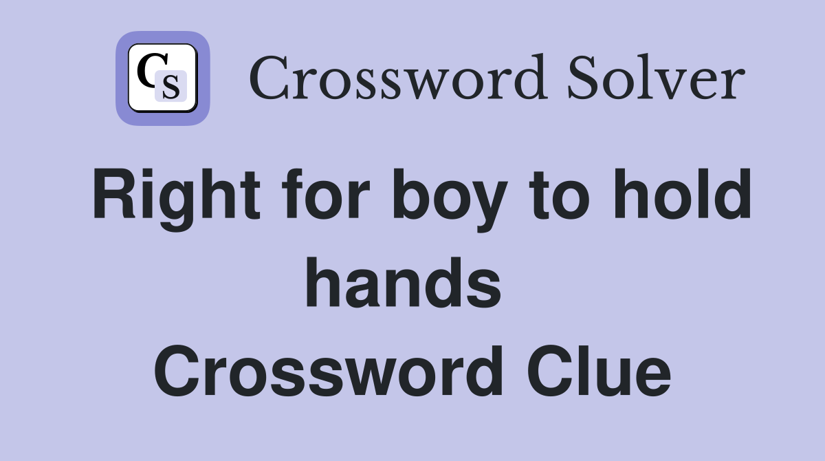 Right for boy to hold hands  Crossword Clue