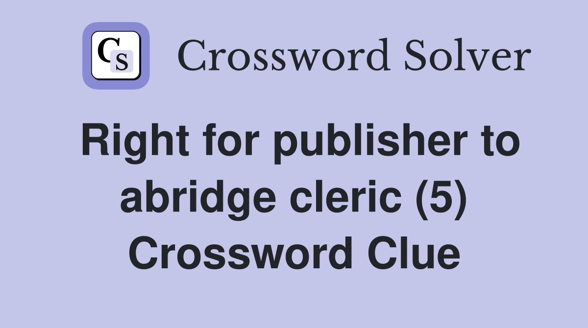Right for publisher to abridge cleric (5) Crossword Clue