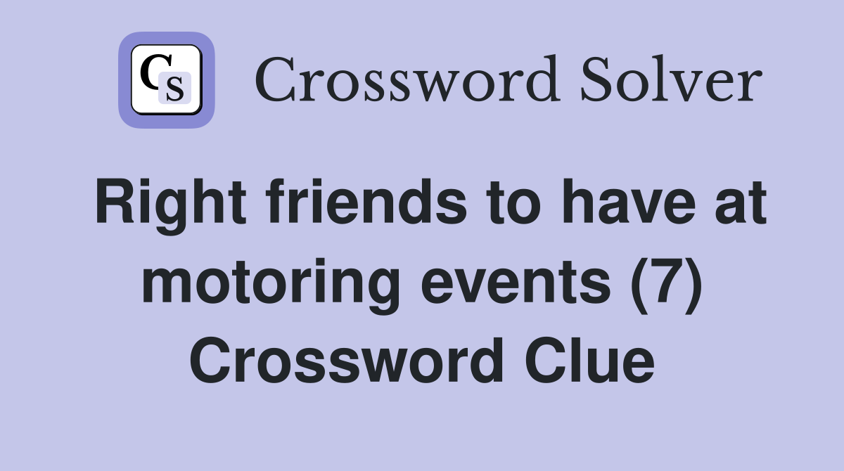 Right friends to have at motoring events (7) Crossword Clue