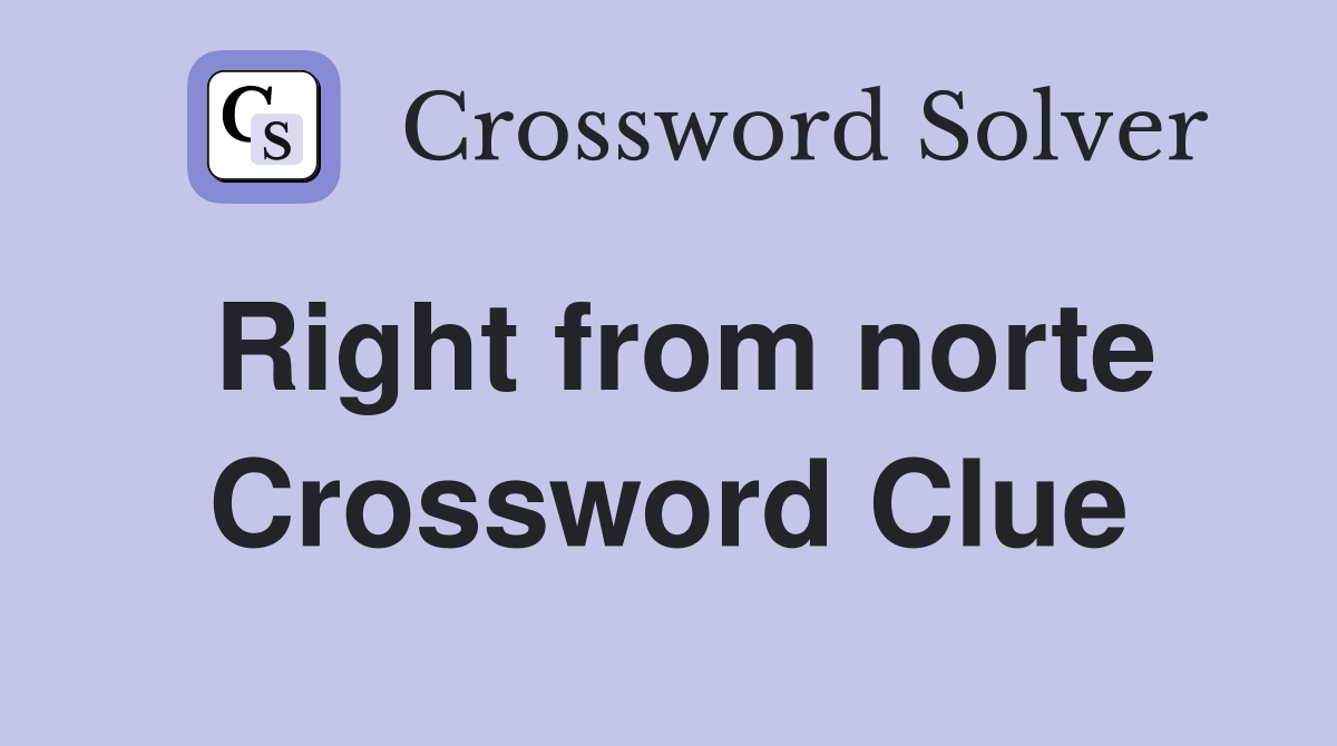 Right from norte Crossword Clue