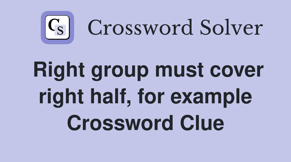 Right group must cover right half, for example Crossword Clue