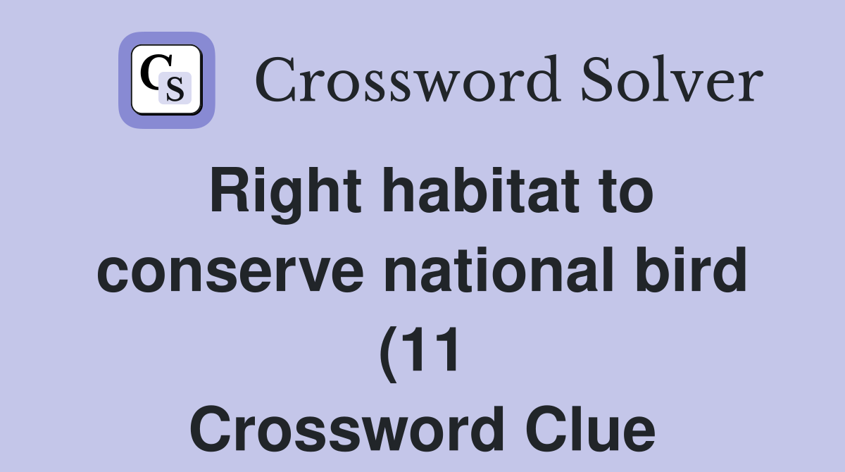Right habitat to conserve national bird (11) Crossword Clue Answers Right habitat to conserve national bird (11) Crossword Clue Answers
