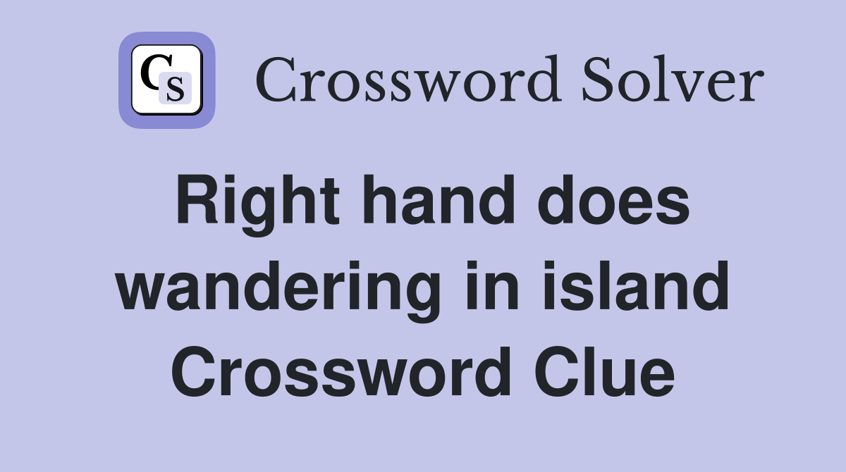 Right hand does wandering in island Crossword Clue