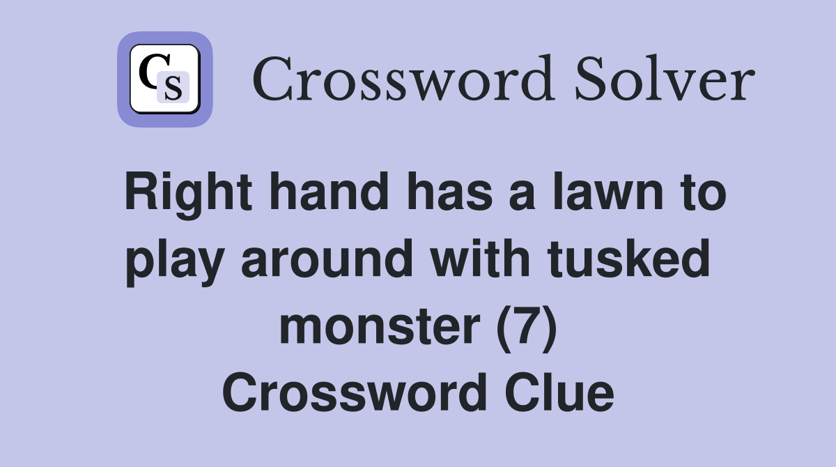 Right hand has a lawn to play around with tusked monster (7) Crossword Clue