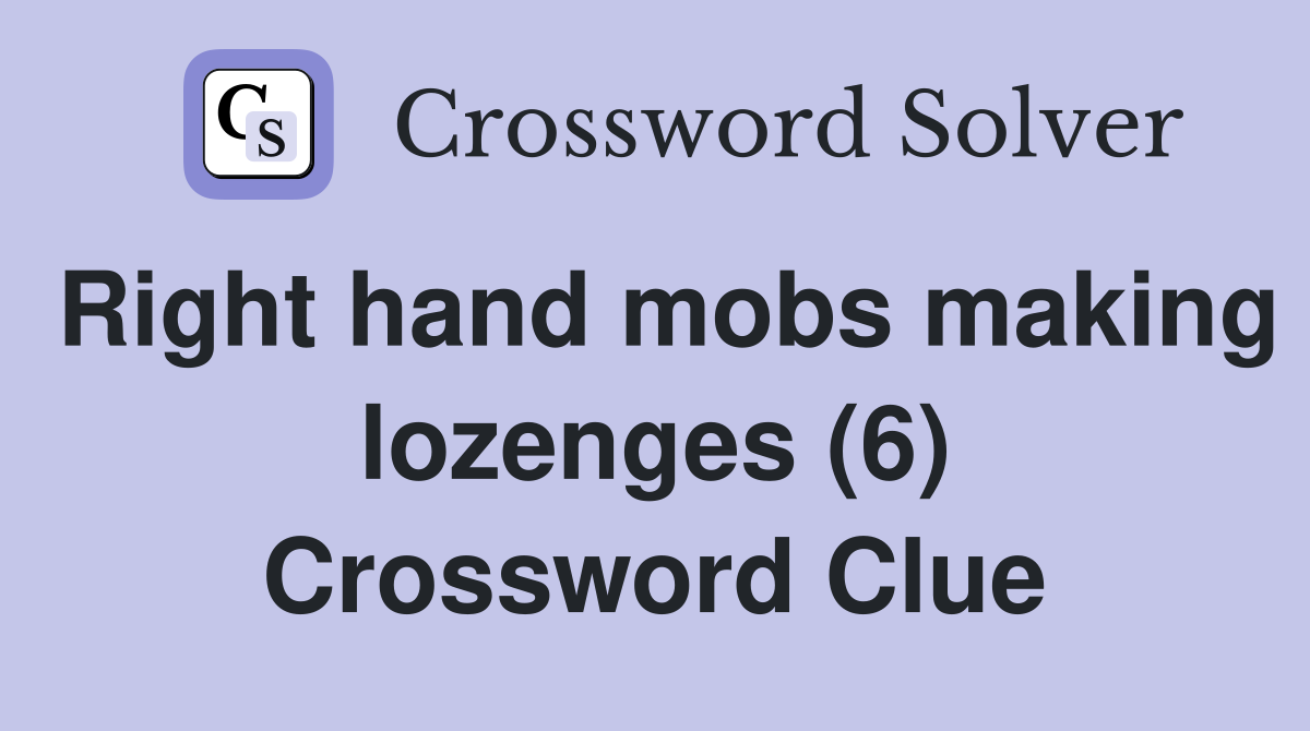 Right hand mobs making lozenges (6) Crossword Clue