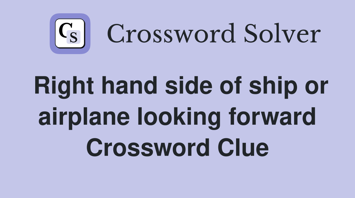 Right hand side of ship or airplane looking forward Crossword Clue