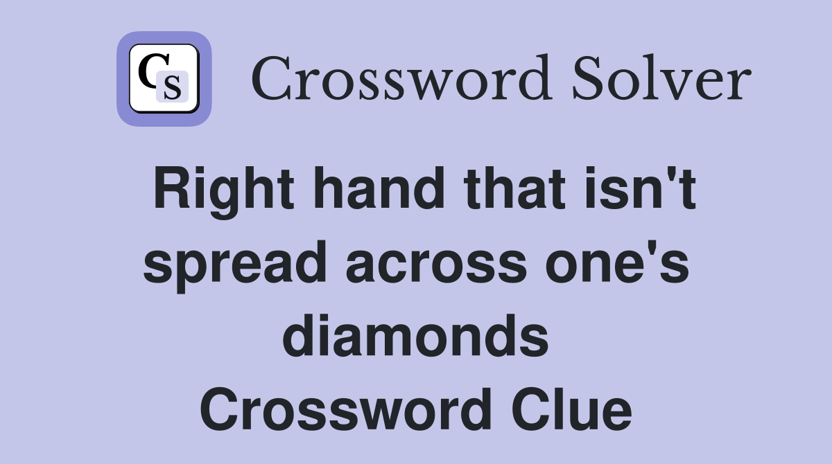 Right hand that isn't spread across one's diamonds Crossword Clue
