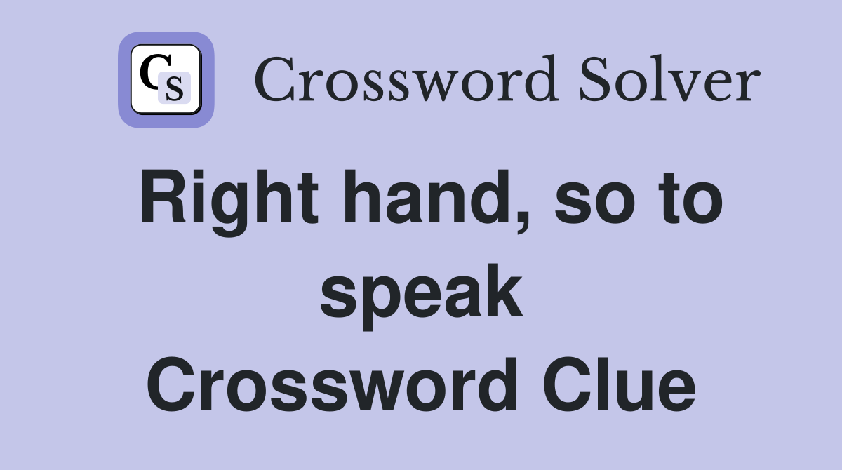 Right hand, so to speak Crossword Clue