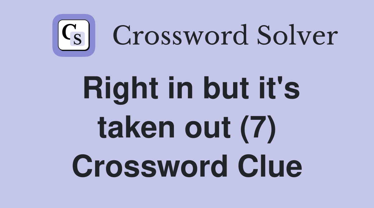 Right in but it's taken out (7) Crossword Clue