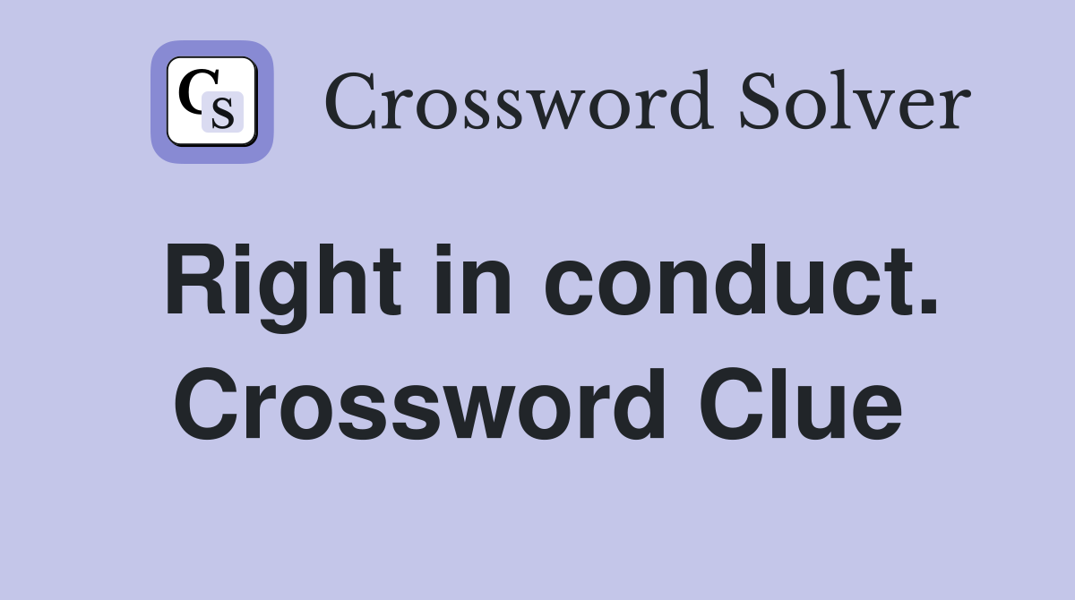 Right in conduct. Crossword Clue