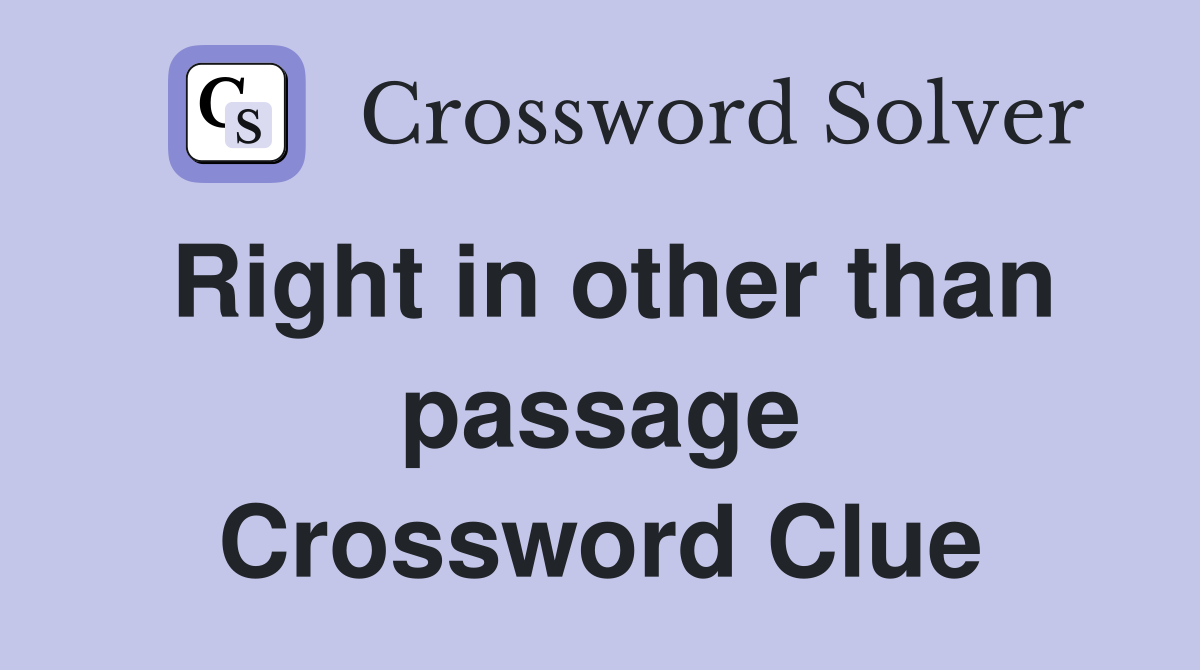Right in other than passage Crossword Clue