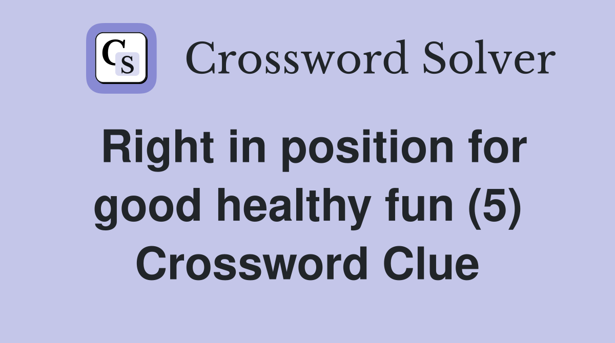Right in position for good healthy fun (5) Crossword Clue