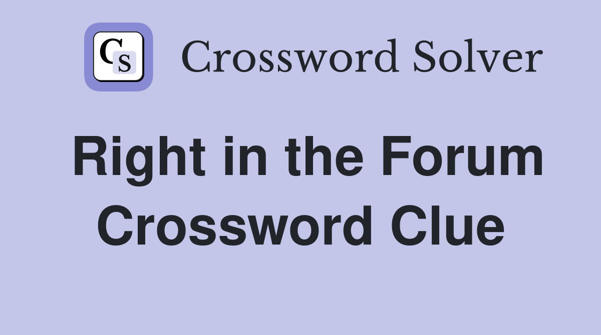 Right in the Forum Crossword Clue
