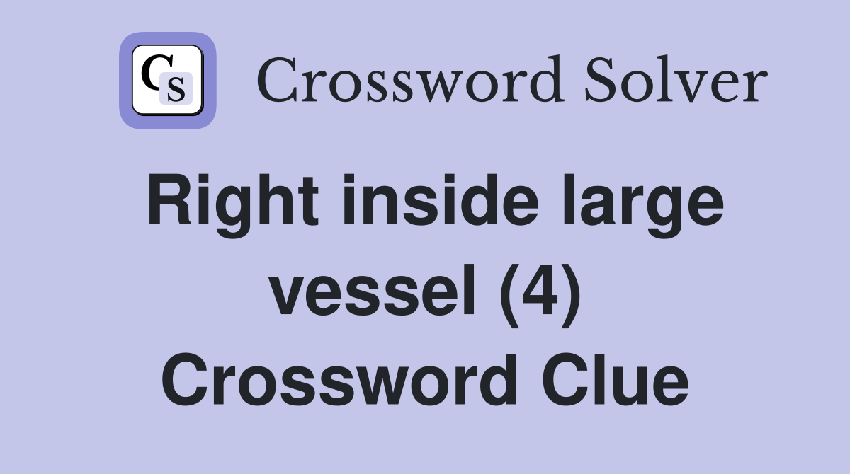 Right inside large vessel (4) Crossword Clue