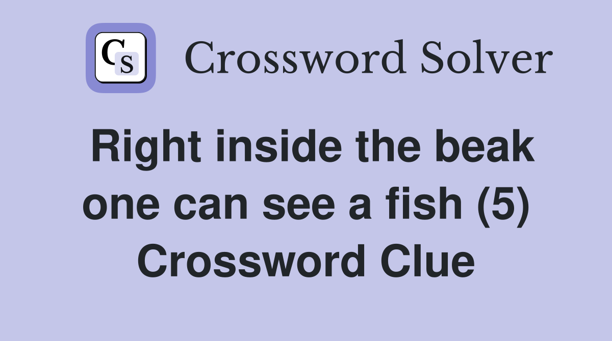 Right inside the beak one can see a fish (5) Crossword Clue