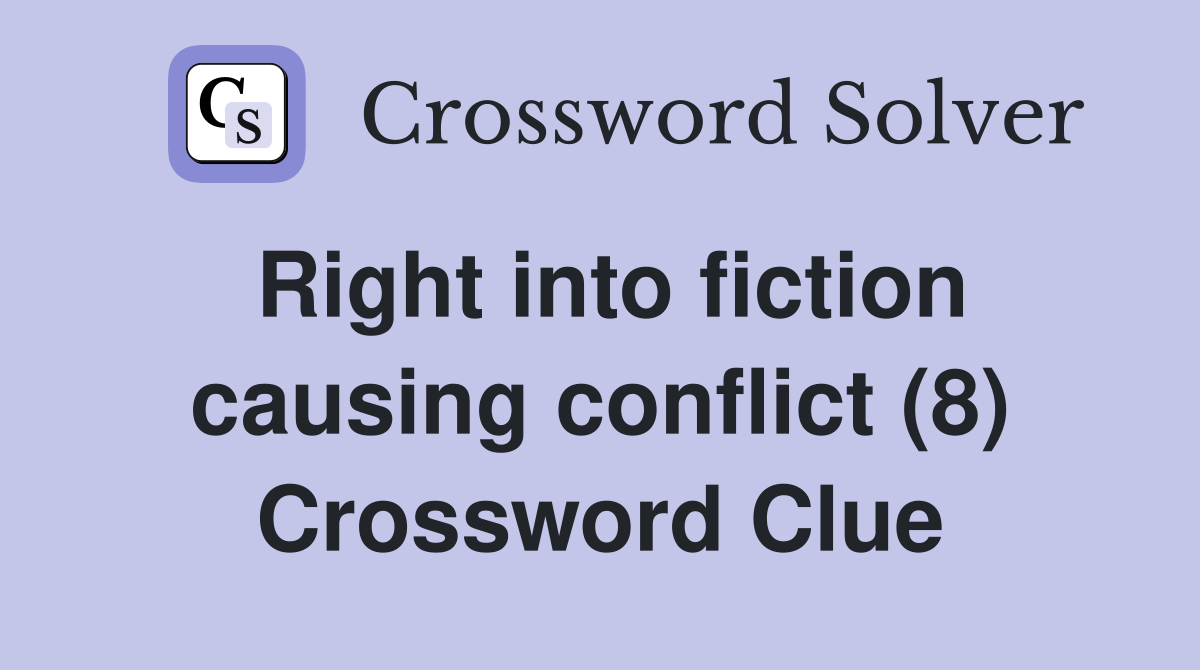 Right into fiction causing conflict (8) Crossword Clue