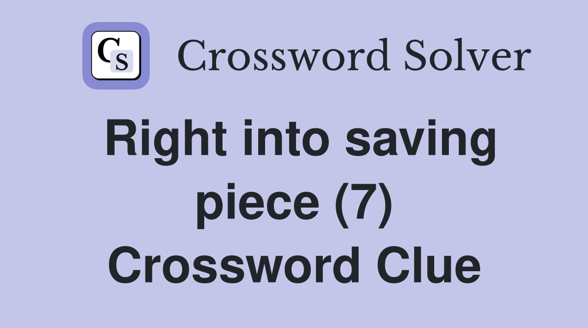 Right into saving piece (7) Crossword Clue
