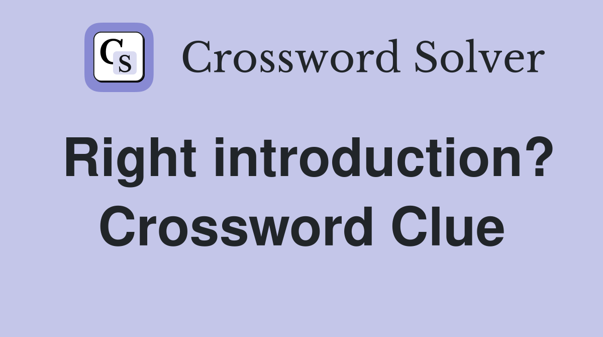Right introduction? Crossword Clue