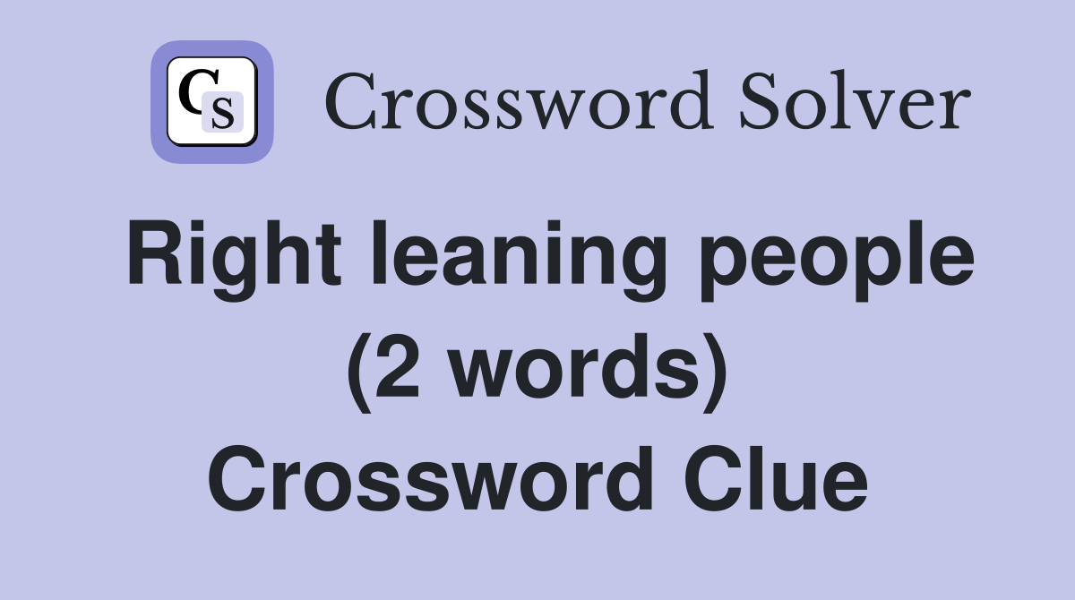 Right leaning people (2 words) Crossword Clue