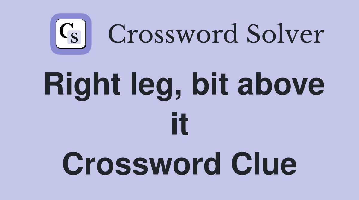 Right leg, bit above it Crossword Clue