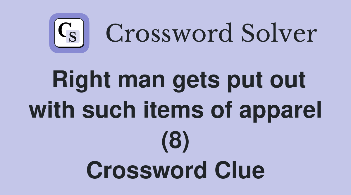 Right man gets put out with such items of apparel (8) Crossword Clue