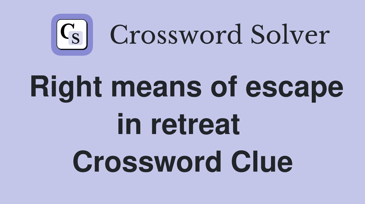 Right means of escape in retreat  Crossword Clue