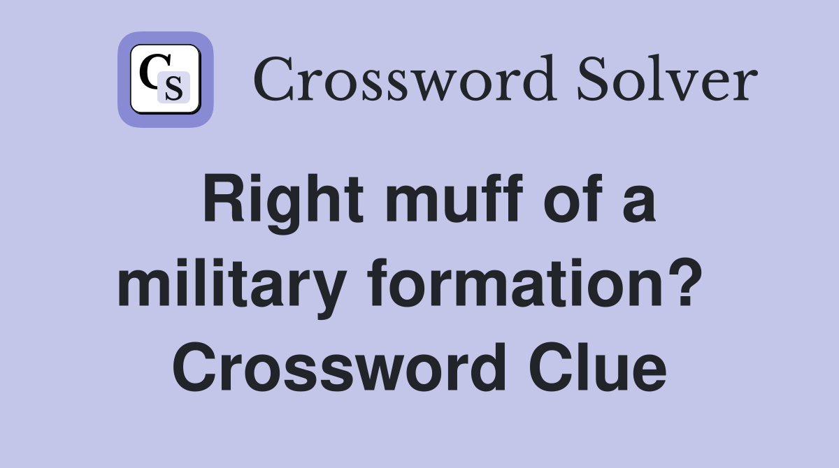 Right muff of a military formation?  Crossword Clue