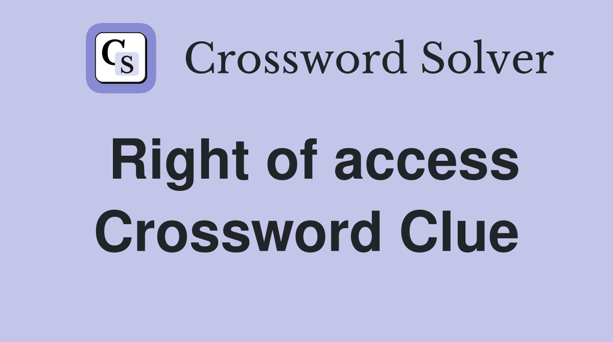 Right of access Crossword Clue