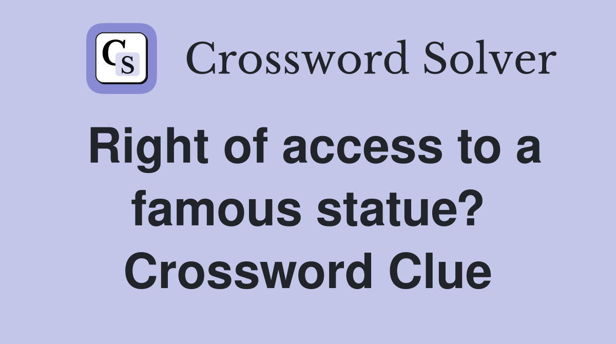 Right of access to a famous statue? Crossword Clue