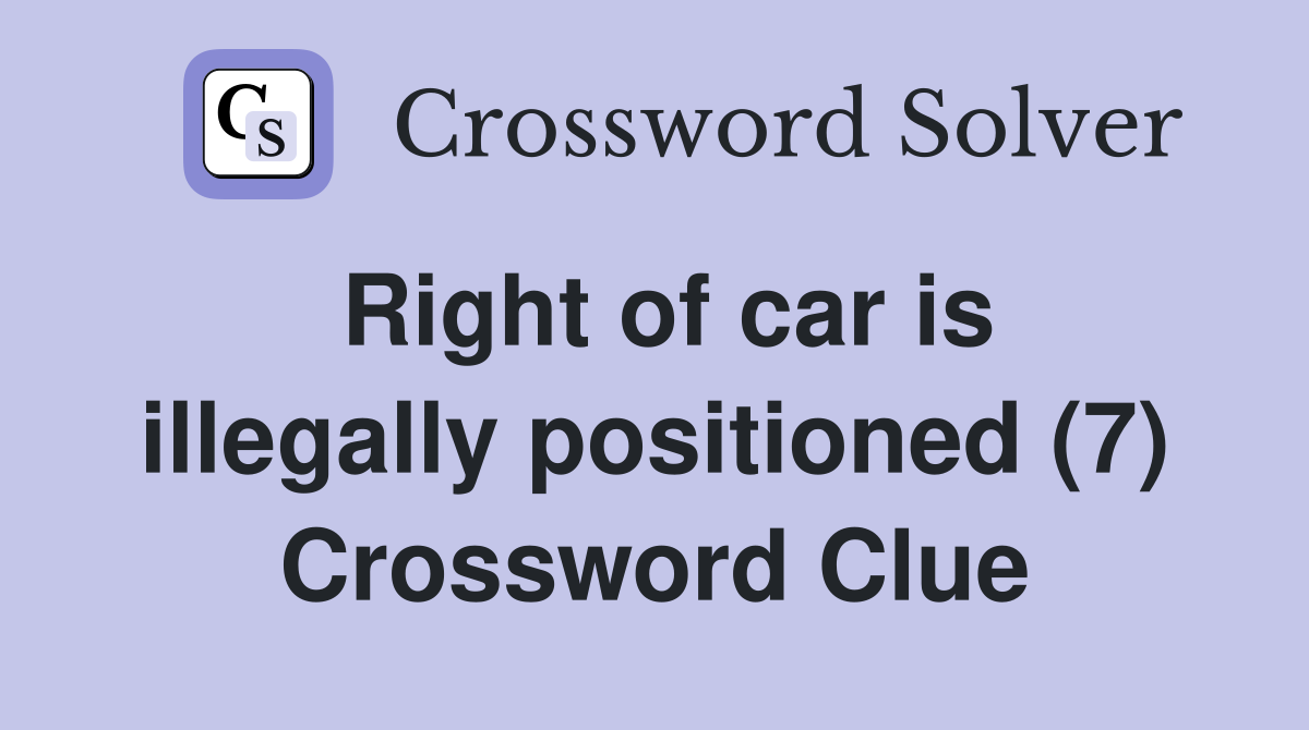 Right of car is illegally positioned (7) Crossword Clue